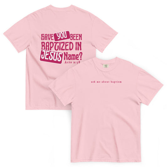 "Have You Been Baptized in Jesus Name" T-Shirt (blossom)