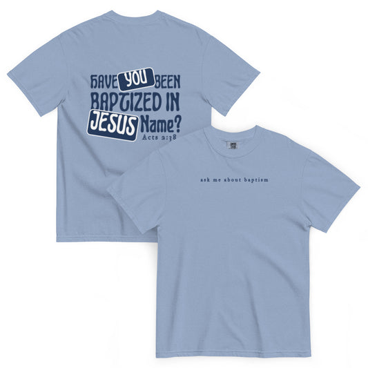 "Have You Been Baptized in Jesus Name" T-Shirt (washed denim)